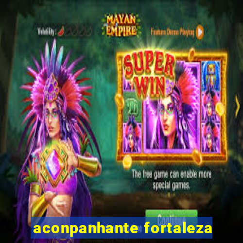 aconpanhante fortaleza